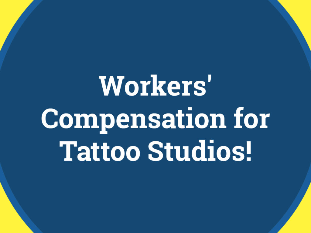 workers comp insurance for a tattoo shop, coverage, employees, injured, state, business, services, policy, type, pay, protect